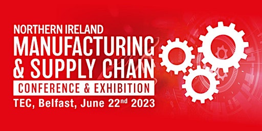 Northern Ireland Manufacturing & Supply Chain Conference & Exhibition 2023 primary image