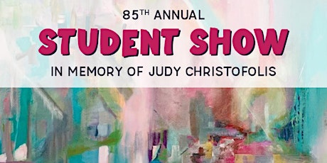 85th Annual Student Show in Memory of Judy Christofolis