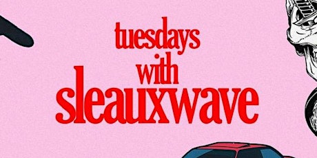 Tuesdays with Sleauxwave