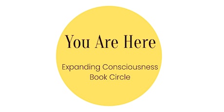 You Are Here Part 3 | Expanding Consciousness Book Circle