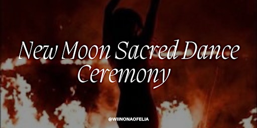 New Moon Sacred Dance Ceremony