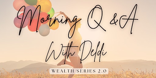 Wealth Series Morning Q &A with The Deldi