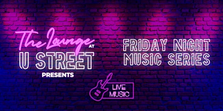 The Lounge at U Street Presents "Friday Night Music Series"