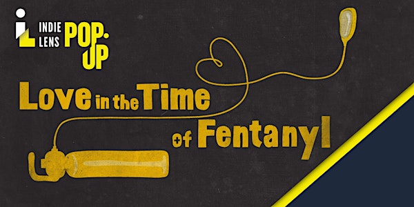 Love in the Time of Fentanyl - FREE Indie Lens Popup Screening - IN PERSON