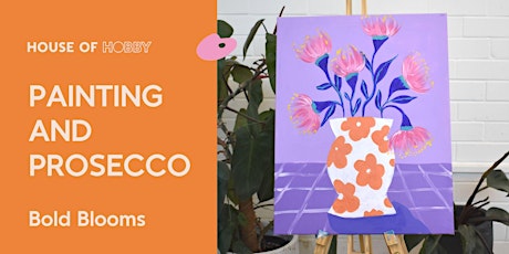 Painting & Prosecco - Bold Blooms