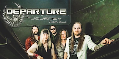 DEPARTURE: The Journey Tribute Band | LAST TICKETS – BUY NOW!