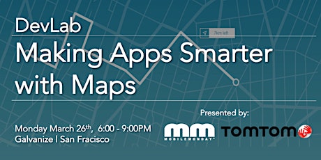 MobileMonday - DevLab - Making Apps Smarter with Maps  primary image