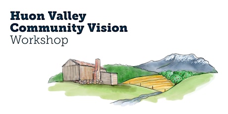 Huon Valley Community Vision workshop - Geeveston and surrounds