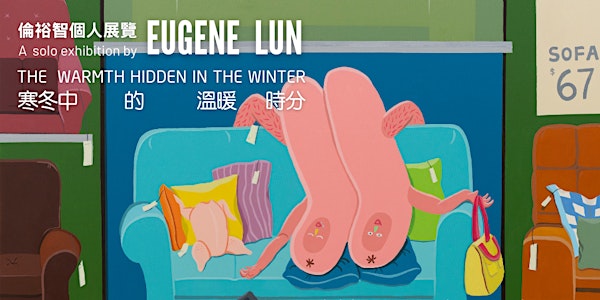 Opening & Artist Talk - a Solo Exhibition by Eugene Lun
