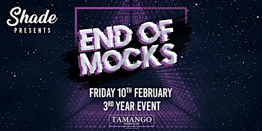 Shade Presents: End Of Mocks at Tamango Nightclub | Feb 10th