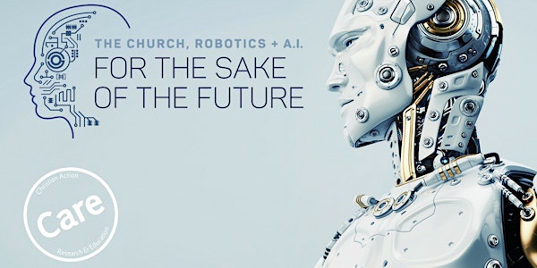 FOR THE SAKE OF THE FUTURE CONFERENCE The Church, Robotics & A.I.