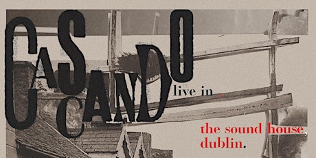 Cascando : Live at The Soundhouse, Dublin, 02/02.