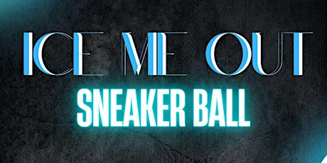 Ice Me Out: Sneaker Ball