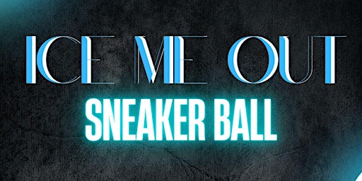 Ice Me Out: Sneaker Ball