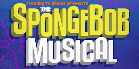 Running To Places Presents: SpongeBob SquarePants the Musical