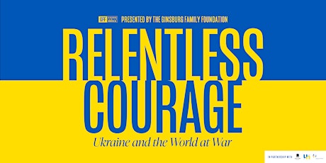 Relentless Courage: Ukraine and the World at War Opening Reception