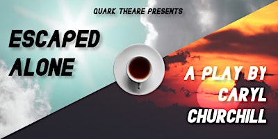 Quark presents Escaped Alone by Caryl Churchill
