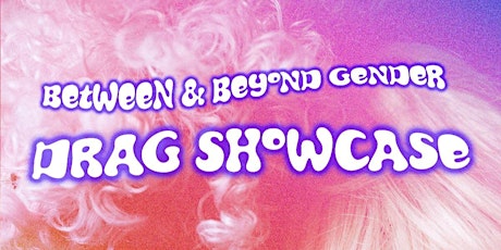 Drag Showcase: Between and Beyond Gender