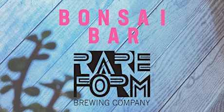 Bonsai Bar @ Rare Form Brewing