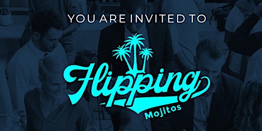 Imagem principal de Flipping Mojitos Real Estate Networking Event