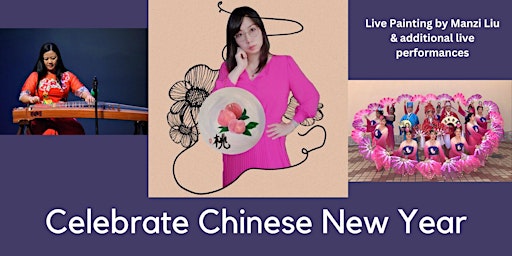 Celebrate the Chinese New Year: Live Painting & Performances