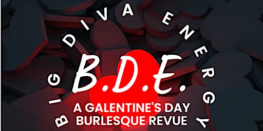 B.D.E. - Big Diva Energy - A Galentine's Day Burlesque Review @ 8th Day