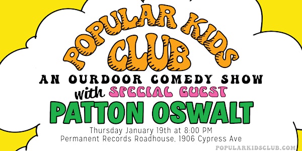 POPULAR KIDS CLUB with very special guest PATTON OSWALT!!