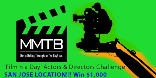 SAN JOSE 'Film n a Day' Actors & Directors Challenge- Win $1,000+