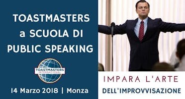 TOASTMASTERS WORKSHOP DI PUBLIC SPEAKING - IMPARA L'IMPROVVISAZIONE TOASTMASTERS WORKSHOP DI PUBLIC SPEAKING - IMPARA L'IMPROVVISAZIONE