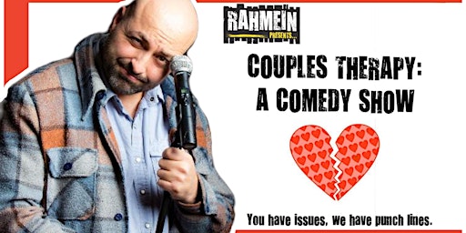 Couples Therapy: A Comedy Show hosted by Rahmein Mostafavi [9:45PM SHOW]