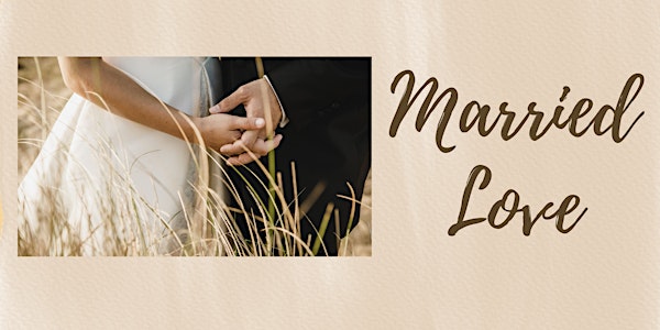 Married Love Course: Feb 4 - June  3, 2023 (5 sessions).  $210 per couple