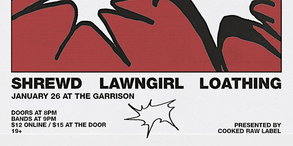 Cooked Raw Presents: Shrewd, Lawngirl and Loathing @ The Garrison