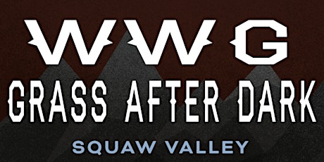 2018 WWG Squaw Valley "Grass After Dark" - These late night shows take place following the festival in Squaw Valley, Truckee and Tahoe City.