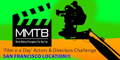 SAN FRANCISCO 'Film n a Day' Actors & Directors Challenge- Win $1,000+