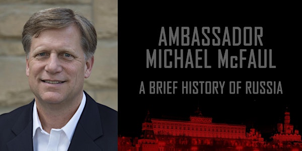 Ambassador Michael McFaul: A Brief History of Russia