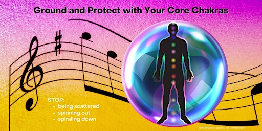 Ground and Protect with Your Core Chakras