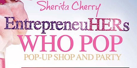 EntrepreneuHERs Who Pop Pop-Up Shop & Party primary image