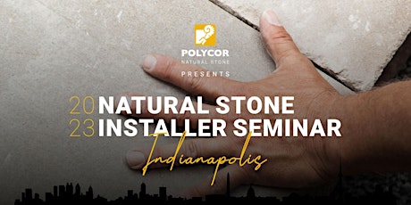2023 Natural Stone Installer Seminar - Indianapolis, IN