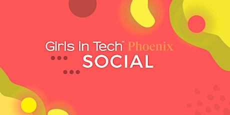Girls in Tech Phoenix Social - Join us to learn about our 2023 events.