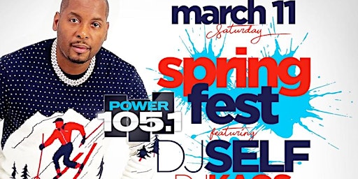 Power 105 Spring Fest with DJ Self : Free entry with rsvp