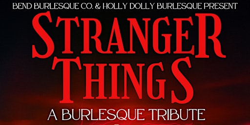 Stranger Things: A Burlesque Tribute