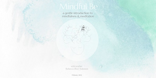 Mindful Be: An introduction to Mindfulness & Meditation