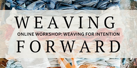 Weaving Forward: Online Workshop Exploring Weaving for Intention