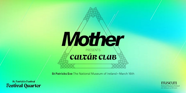 Mother presents Cultúr Club. St. Patrick's Eve at the National Museum.