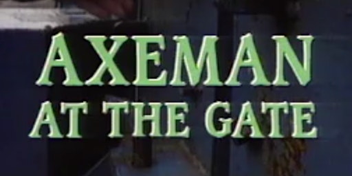 The Axeman at the Gate