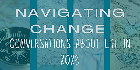 Navigating Change: Conversations about Life in 2023 (VIRTUAL CONSULTATION)