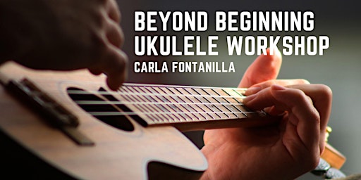Beyond Beginning Ukulele Workshop