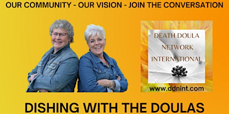 DISHING WITH THE DOULAS  DAYTIME  A Death Doula Network International Event