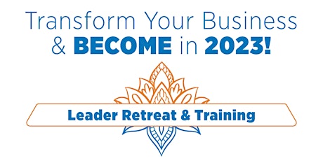 Transform Your Business & Become in 2023: Leader Retreat & Training primary image