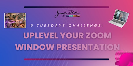 5 Tuesdays Challenge: Uplevel Your ZOOM Window Presentation!